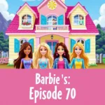 Poster phim Barbie ngôi nhà trong mơ tập 70